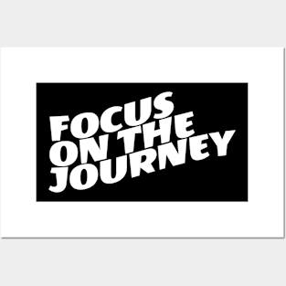 Focus On The Journey Posters and Art